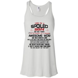 Yes I'm A Spoiled Son But Not Yours I Am The Property Of A Freaking June Mom Shirt