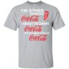 I’m Either Drinking Coca-Cola About To Drink Coca-Cola Shirt