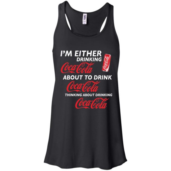 I’m Either Drinking Coca Cola About To Drink Coca Cola Shirt