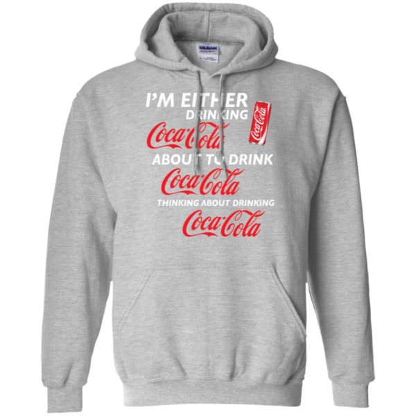 I’m Either Drinking Coca Cola About To Drink Coca Cola Shirt