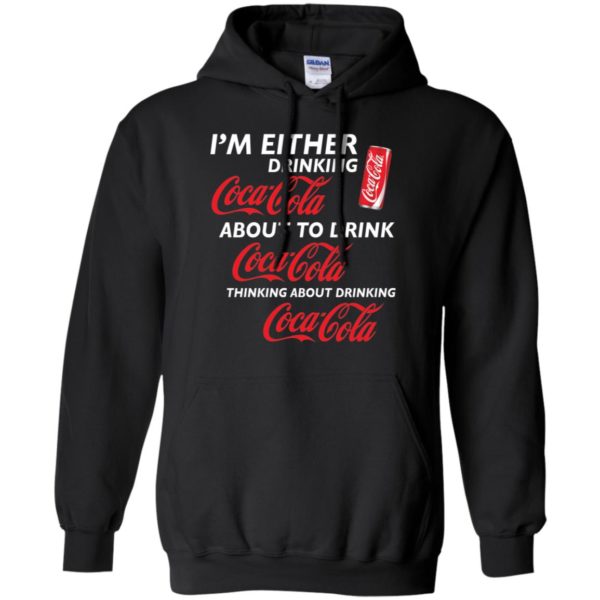 I’m Either Drinking Coca Cola About To Drink Coca Cola Shirt