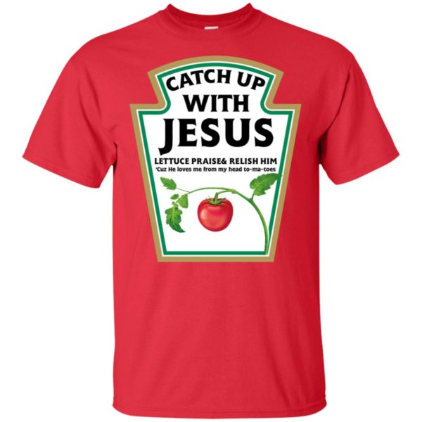 Catch Up With Jesus Funny Christian Shirt