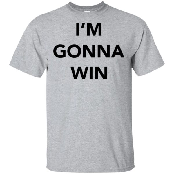 I'm Gonna Win Shirt