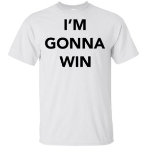 I'm Gonna Win Shirt image I'm Gonna Win Shirt