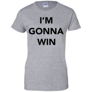 I'm Gonna Win Shirt image I'm Gonna Win Shirt