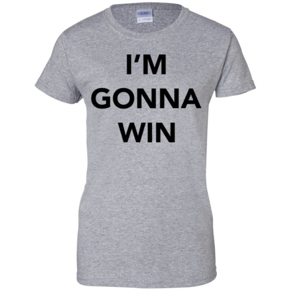 I'm Gonna Win Shirt