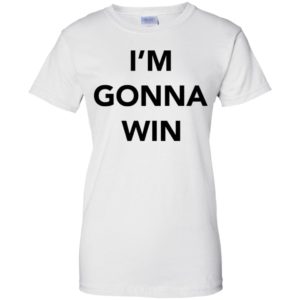 I'm Gonna Win Shirt image I'm Gonna Win Shirt