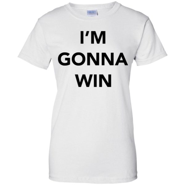 I'm Gonna Win Shirt