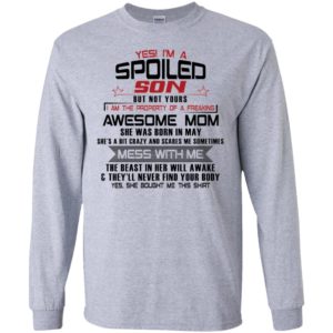 Yes I'm A Spoiled Son But Not Yours I Am The Property Of A Freaking May Mom Shirt