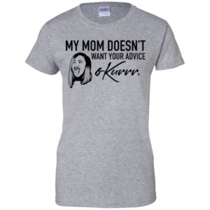 My Mom Doesn't Want Your Advice Okurrr Cardi B Shirt