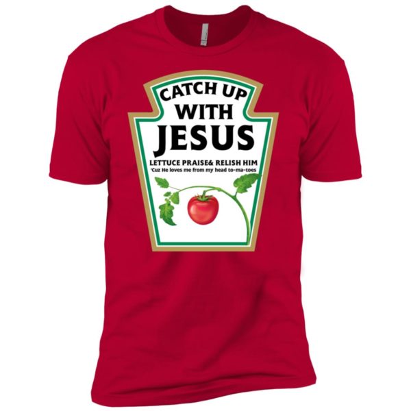 Catch Up With Jesus Funny Christian Shirt