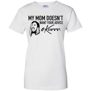 My Mom Doesn't Want Your Advice Okurrr Cardi B Shirt