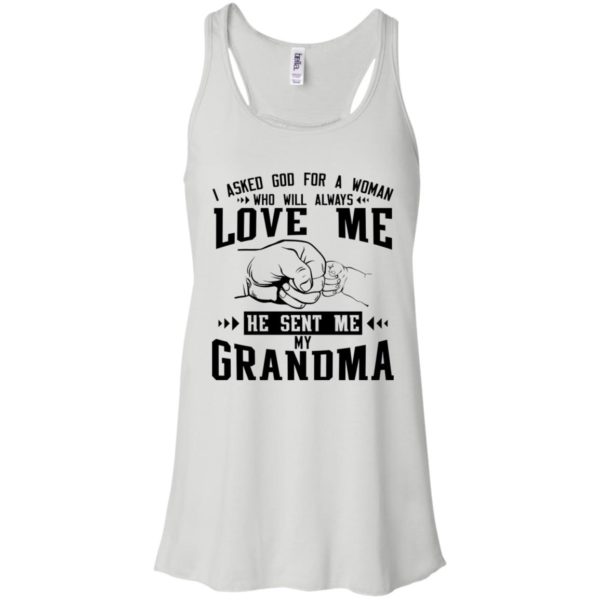 I Asked God For A Woman Who Will Always Love Me He Sent Me My Grandma Shirt