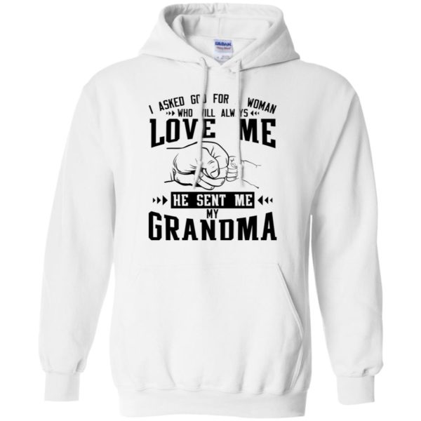 I Asked God For A Woman Who Will Always Love Me He Sent Me My Grandma Shirt