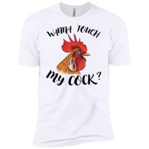 Wanna Touch My Cock Shirt
