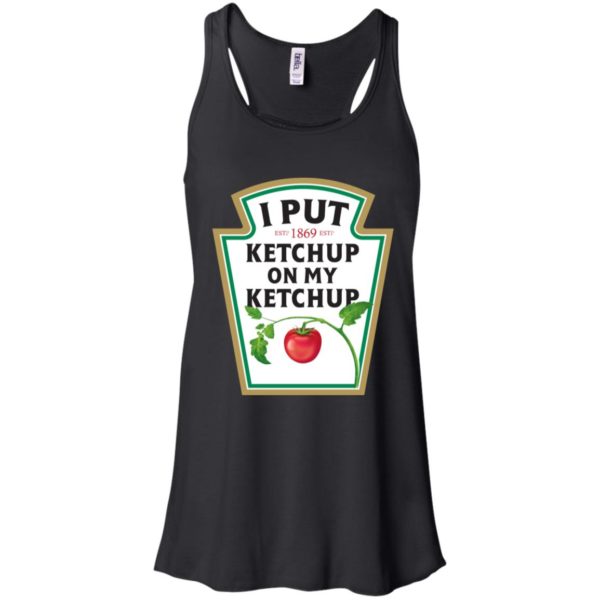 I Put Ketchup On My Ketchup Shirt