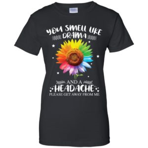 LGBT Sunflower You Smell Like Drama And Headache Please Get Away From Me Shirt