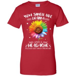 LGBT Sunflower You Smell Like Drama And Headache Please Get Away From Me Shirt