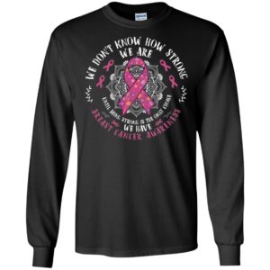 We Don't Know How Strong We Are Breast Cancer Awareness Shirt