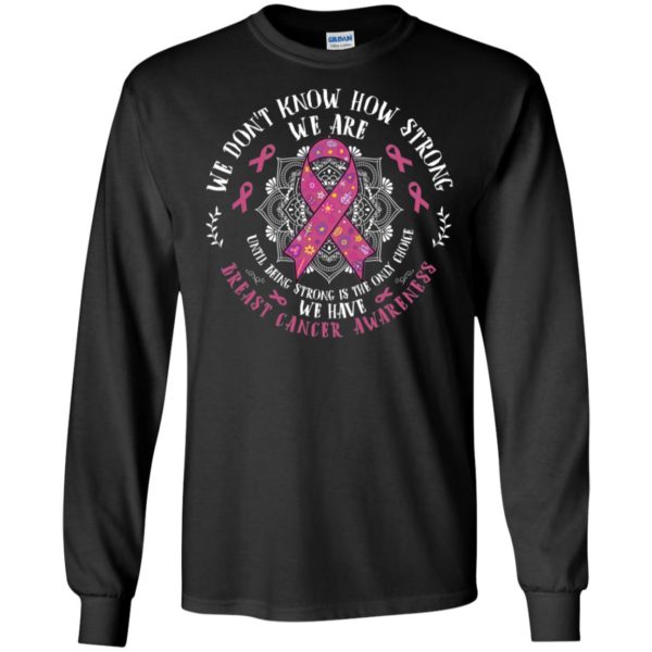 We Don't Know How Strong We Are Breast Cancer Awareness Shirt