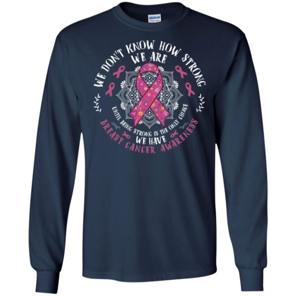 We Don't Know How Strong We Are Breast Cancer Awareness Shirt