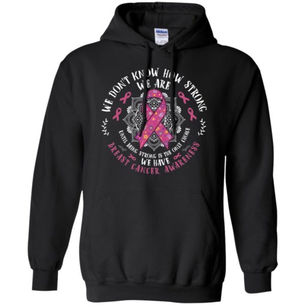 We Don't Know How Strong We Are Breast Cancer Awareness Shirt