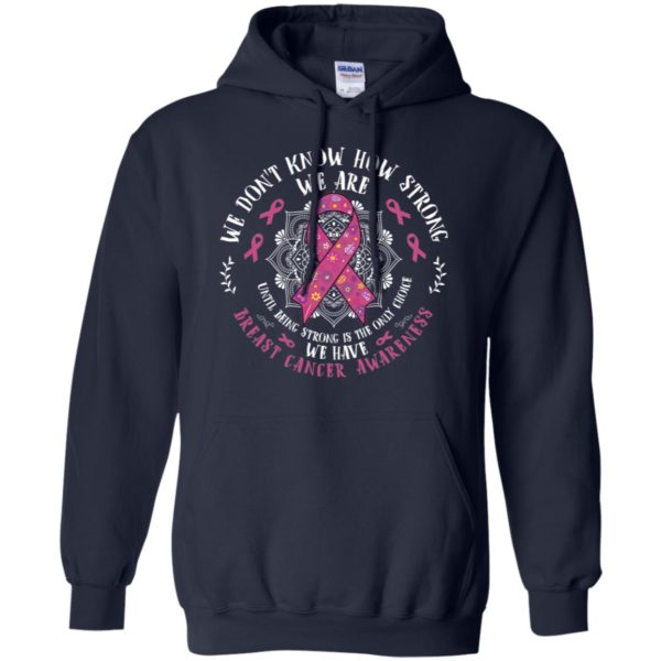 We Don't Know How Strong We Are Breast Cancer Awareness Shirt