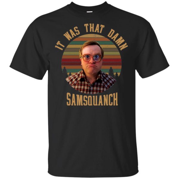 It was That Damn Samsquanch Bubbles Trailer Park Boys Shirt