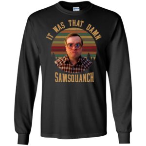 It was That Damn Samsquanch Bubbles Trailer Park Boys Shirt
