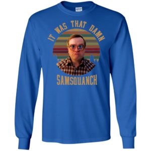 It was That Damn Samsquanch Bubbles Trailer Park Boys Shirt