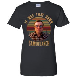 It was That Damn Samsquanch Bubbles Trailer Park Boys Shirt