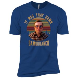 It was That Damn Samsquanch Bubbles Trailer Park Boys Shirt