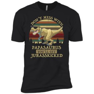 Don't Mess With Papasaurus You'll Get Jurasskicked Father's Day Shirt image Don't Mess With Papasaurus You'll Get Jurasskicked Father's Day Shirt