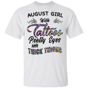 August Girl With Tattoos Pretty & Eyes Thick Thighs Shirt