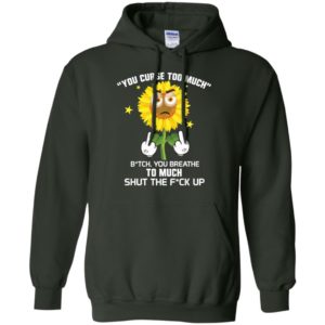 Sunflower You Curse Too Much Bitch You Breathe To Much Shirt image Sunflower You Curse Too Much Bitch You Breathe To Much Shirt