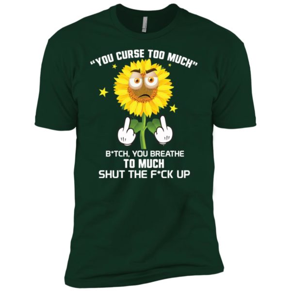 Sunflower You Curse Too Much Bitch You Breathe To Much Shirt