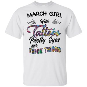 March Girl With Tattoos Pretty & Eyes Thick Thighs Shirt