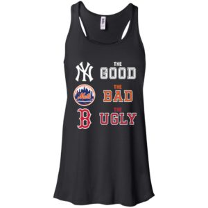 The good New York Yankees The Bad New York Mets The Ugly Boston Red Sox  shirt, hoodie, sweater, long sleeve and tank top