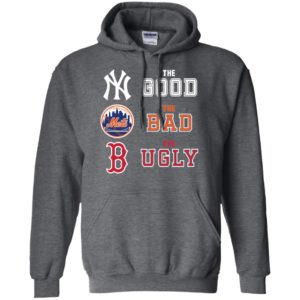 The Good New York Yankees The Bad New York Mets The Ugly Boston Red Sox T- Shirt - TeeNavi