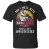 Don’t Mess With Mamasaurus You’ll Get Jurasskicked Shirt