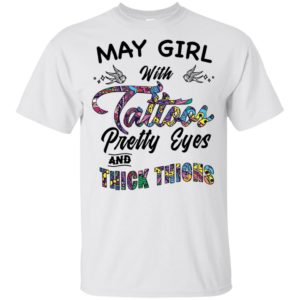 May Girl With Tattoos Pretty & Eyes Thick Thighs Shirt