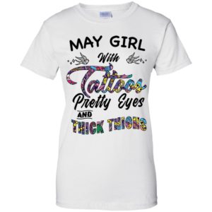 May Girl With Tattoos Pretty & Eyes Thick Thighs Shirt