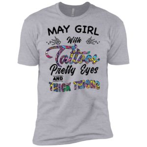 May Girl With Tattoos Pretty & Eyes Thick Thighs Shirt