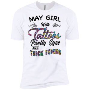 May Girl With Tattoos Pretty & Eyes Thick Thighs Shirt