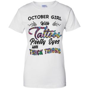 October Girl With Tattoos Pretty & Eyes Thick Thighs Shirt