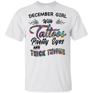 December Girl With Tattoos Pretty & Eyes Thick Thighs Shirt