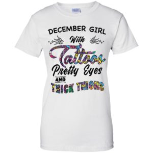 December Girl With Tattoos Pretty & Eyes Thick Thighs Shirt