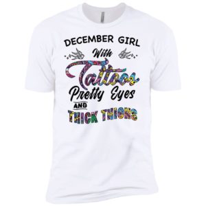 December Girl With Tattoos Pretty & Eyes Thick Thighs Shirt