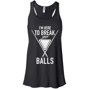 I'm Here To Break Your Balls Shirt
