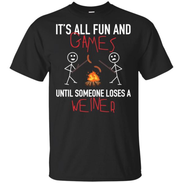 It's All Fun Games Until Someone Loses Weiner Shirt